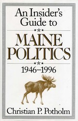 An Insider's Guide to Maine Politics An Insider's Guide to Maine Politics