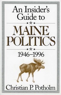 An Insider's Guide to Maine Politics An Insider's Guide to Maine Politics