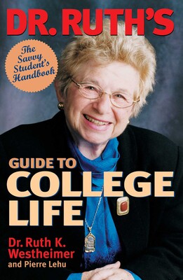 Dr. Ruth's Guide to College Life Dr. Ruth's Guide to College Life
