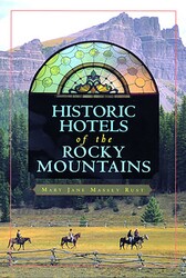 Historic Hotels of the Rocky Mountains Historic Hotels of the Rocky Mountains