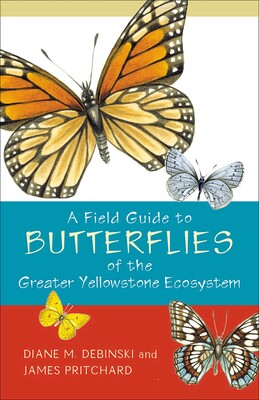 Field Guide to Butterflies of the Greater Yellowstone Ecosystem Field Guide to Butterflies of the Greater Yellowstone Ecosystem