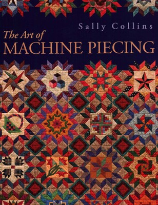 The Art of Machine Piecing The Art of Machine Piecing