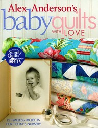 Alex Anderson's Baby Quilts with Love Alex Anderson's Baby Quilts with Love