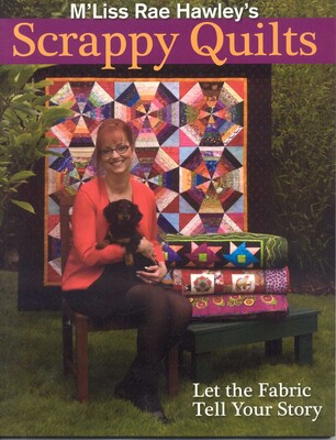 M'Liss Rae Hawley's Scrappy Quilts M'Liss Rae Hawley's Scrappy Quilts
