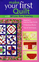 Make Your First Quilt with M'Liss Rae Hawley Make Your First Quilt with M'Liss Rae Hawley
