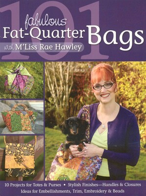 101 Fabulous Fat-Quarter Bags with M'Liss Rae Hawley 101 Fabulous Fat-Quarter Bags with M'Liss Rae Hawley