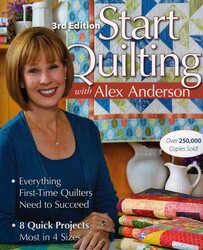 Start Quilting with Alex Anderson, 3rd Edition Start Quilting with Alex Anderson, 3rd Edition