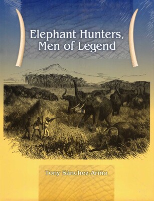 Elephant Hunters Men of Legend Elephant Hunters Men of Legend