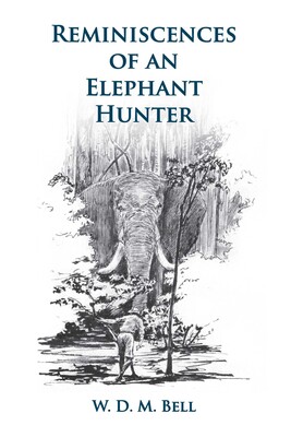 Reminiscences of an Elephant Hunter Reminiscences of an Elephant Hunter