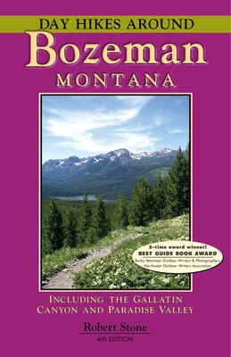 Day Hikes Around Bozeman, Montana Day Hikes Around Bozeman, Montana