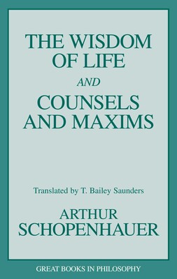 Wisdom of Life and Counsels and Maxims Wisdom of Life and Counsels and Maxims