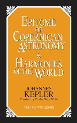 Epitome of Copernican Astronomy and Harmonies of the World Epitome of Copernican Astronomy and Harmonies of the World