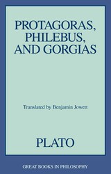 Protagoras, Philebus, and Gorgias Protagoras, Philebus, and Gorgias