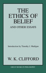 Ethics of Belief and Other Essays