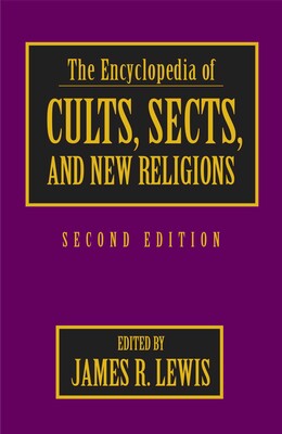 Encyclopedia of Cults, Sects, and New Religions Encyclopedia of Cults, Sects, and New Religions