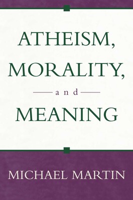 Atheism, Morality, and Meaning Atheism, Morality, and Meaning