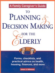 A Family Caregiver's Guide to Planning and Decision Making for the Elderly A Family Caregiver's Guide to Planning and Decision Making for the Elderly