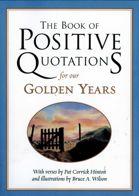 Book of Positive Quotations for Our Golden Years Book of Positive Quotations for Our Golden Years