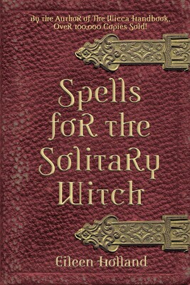 Spells for the Solitary Witch Spells for the Solitary Witch
