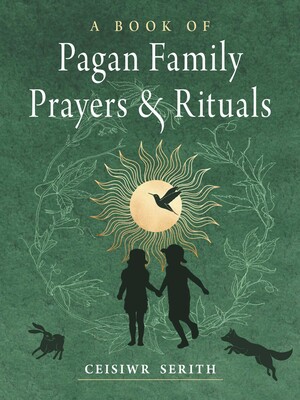 Book of Pagan Family Prayers and Rituals Book of Pagan Family Prayers and Rituals