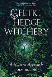 Celtic Hedge Witchery—A Modern Approach Celtic Hedge Witchery—A Modern Approach