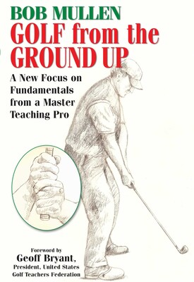 Golf from the Ground Up Golf from the Ground Up