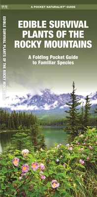 Edible Survival Plants of the Rocky Mountains Edible Survival Plants of the Rocky Mountains