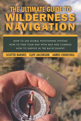 Ultimate Guide to Wilderness Navigation Ultimate Guide to Wilderness Navigation