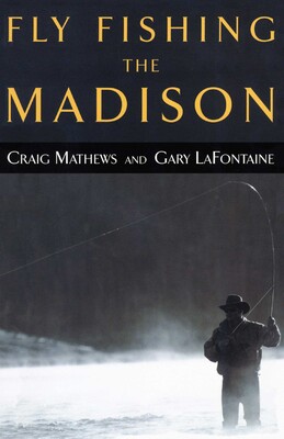 Fly Fishing the Madison Fly Fishing the Madison