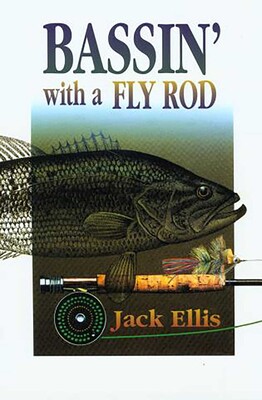 Bassin' with a Fly Rod Bassin' with a Fly Rod