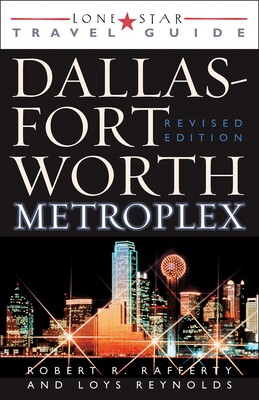 Lone Star Guide to the Dallas/Fort Worth Metroplex, Revised Lone Star Guide to the Dallas/Fort Worth Metroplex, Revised