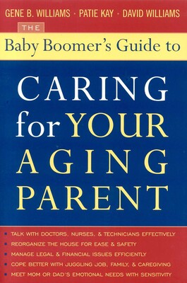 Baby Boomer's Guide to Caring for Your Aging Parent Baby Boomer's Guide to Caring for Your Aging Parent