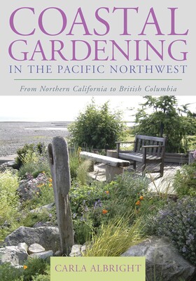 Coastal Gardening in the Pacific Northwest Coastal Gardening in the Pacific Northwest