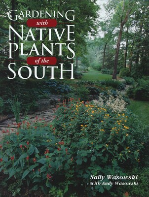 Gardening with Native Plants of the South Gardening with Native Plants of the South
