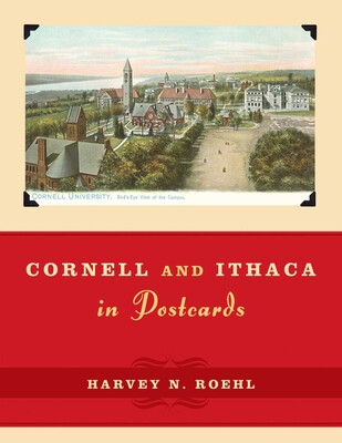 Cornell and Ithaca in Postcards Cornell and Ithaca in Postcards