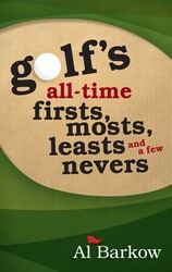 Golf's All-Time Firsts, Mosts, Leasts, and a Few Nevers Golf's All-Time Firsts, Mosts, Leasts, and a Few Nevers