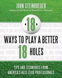 18 Ways to Play a Better 18 Holes 18 Ways to Play a Better 18 Holes