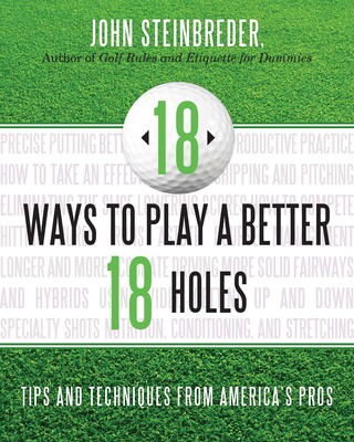 18 Ways to Play a Better 18 Holes 18 Ways to Play a Better 18 Holes