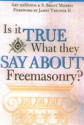 Is it True What They Say About Freemasonry? Is it True What They Say About Freemasonry?