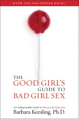 The Good Girl's Guide to Bad Girl Sex The Good Girl's Guide to Bad Girl Sex