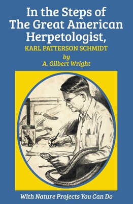 In the Steps of The Great American Herpetologist, Karl Patterson Schmidt In the Steps of The Great American Herpetologist, Karl Patterson Schmidt
