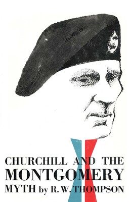 Churchill and the Montgomery Myth Churchill and the Montgomery Myth