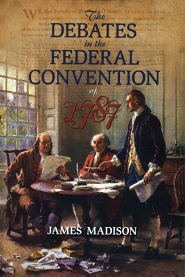 Debates in the Federal Convention of 1787 Debates in the Federal Convention of 1787