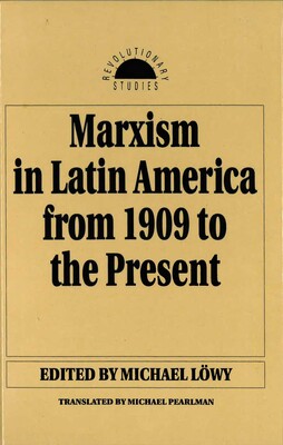 Marxism in Latin America from 1909 to the Present Marxism in Latin America from 1909 to the Present