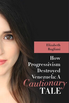 How Progressivism Destroyed Venezuela How Progressivism Destroyed Venezuela