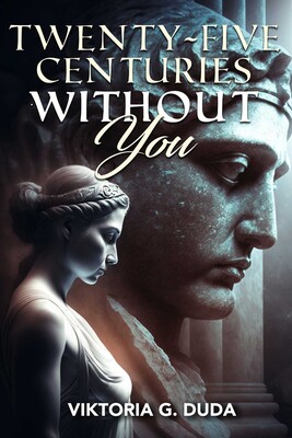 Twenty-Five Centuries Without You Twenty-Five Centuries Without You