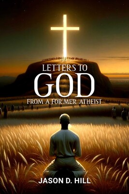 Letters to God from a Former Atheist Letters to God from a Former Atheist
