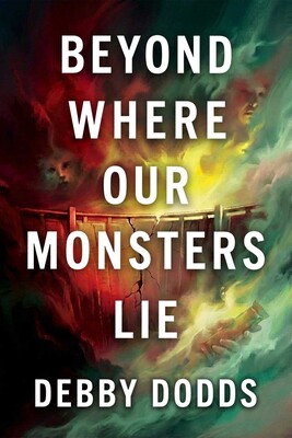 Beyond Where Our Monsters Lie Beyond Where Our Monsters Lie