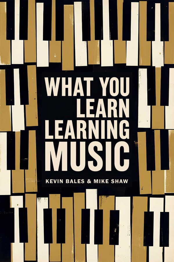 What You Learn Learning Music