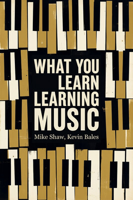 What You Learn Learning Music What You Learn Learning Music